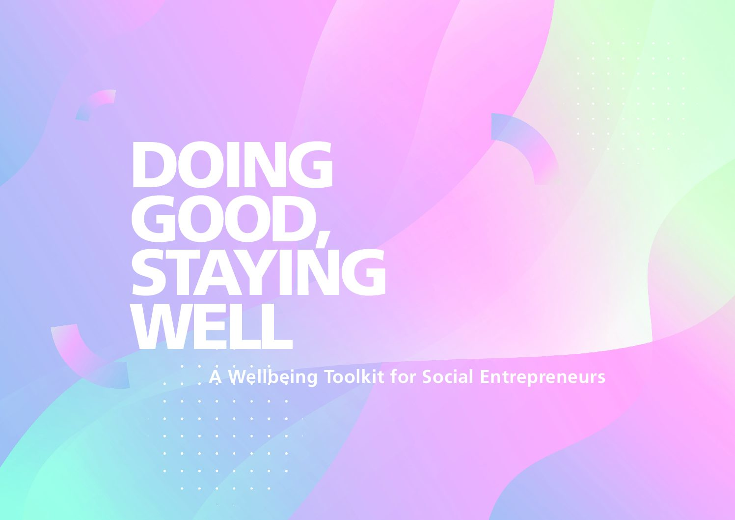Doing Good, Staying Well: A Wellbeing Toolkit for Social Entrepreneurs 